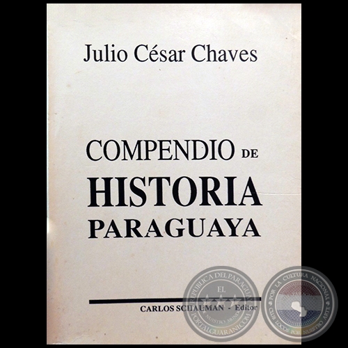 COMPENDIO DE HISTORIA PARAGUAYA - Autor: JULIO CÉSAR CHAVES - Año: 1994